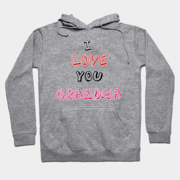 I love you  grandma grandparents day Hoodie by sarahnash